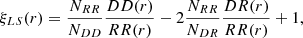 $$ \begin{aligned} \xi _{LS}(r) = \frac{N_{RR}}{N_{DD}}\frac{DD(r)}{RR(r)} - 2\frac{N_{RR}}{N_{DR}}\frac{DR(r)}{RR(r)}+1, \end{aligned} $$