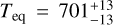 ${T_{{\rm{eq}}}} = 701_{ - 13}^{ + 13}$