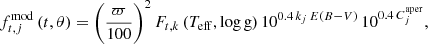 $$ \begin{aligned} f_{t,j}^\mathrm{mod}\,(t,\theta )= \bigg ( \frac{\varpi }{100} \bigg )^2\,F_{t,k}\,(T_{\rm eff},\log \mathrm{g})\,10^{0.4\,k_j\,E(B-V)}\,10^{0.4\,C^\mathrm{aper}_j}, \end{aligned} $$