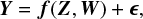 $ {\bf{Y}} = {\bf{f}}\left( {{\bf{Z}},{\bf{W}}} \right) + \epsilon, $