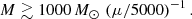 $$ \begin{aligned} M \gtrsim 1000\,M_\odot \,\left( \mu /5000 \right)^{-1}. \end{aligned} $$
