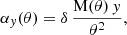 $$ \begin{aligned} \alpha _y(\theta ) = \delta \,\frac{\mathrm{M}(\theta )\,y}{\theta ^2}, \end{aligned} $$