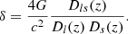 $$ \begin{aligned} \delta = \frac{4G}{c^2}\frac{D_{ls}(z)}{D_l(z)\,D_s(z)}. \end{aligned} $$