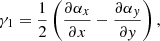 $$ \begin{aligned} \gamma _1 = \frac{1}{2}\left( \frac{\partial \alpha _x}{\partial x} - \frac{\partial \alpha _y}{\partial y} \right) , \end{aligned} $$