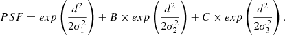 $$ \begin{aligned} PSF = exp\left( \frac{d^2}{2\sigma _1^2} \right) + B\times exp\left( \frac{d^2}{2\sigma _2^2} \right) + C\times exp\left( \frac{d^2}{2\sigma _3^2} \right). \end{aligned} $$