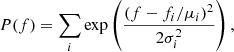 $$ \begin{aligned} P(f) = \sum _i \mathrm{exp}\left(\frac{(f-f_i/\mu _i)^2}{2\sigma _i^2}\right) , \end{aligned} $$