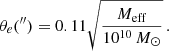 $$ \begin{aligned} \theta _e(^{\prime \prime }) = 0.11 \sqrt{ \frac{ M_\mathrm{eff} }{ 10^{10}\, {M}_{\odot } } }\,. \end{aligned} $$