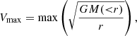$$ \begin{aligned} V_{\rm max}=\mathrm{max} \left( \sqrt{\frac{GM({<}r)}{r}} \right), \end{aligned} $$