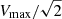 $ V_{\mathrm{max}}/\sqrt{2} $