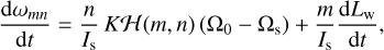 ${{{\rm{d}}{\omega _{mn}}} \over {{\rm{d}}t}} = {n \over {{I_{\rm{s}}}}}K'{\cal H}\left( {m,n} \right)\left( {{{\rm{\Omega }}_0} - {{\rm{\Omega }}_{\rm{s}}}} \right) + {m \over {{I_{\rm{s}}}}}{{{\rm{d}}{L_{\rm{w}}}} \over {{\rm{d}}t}},$