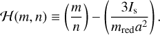 ${\cal H}\left( {m,n} \right) \equiv \left( {{m \over n}} \right) - \left( {{{3{I_{\rm{s}}}} \over {{m_{{\rm{red}}}}{a^2}}}} \right).$