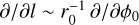$\partial /\partial l\~r_0^{ - 1}\partial /\partial {\phi _0}$