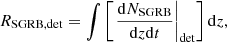 $$ \begin{aligned} R_{\rm SGRB, det}=\int \left[\left.\frac{\mathrm{d}N_{\rm SGRB}}{\mathrm{d}z \mathrm{d}t}\right|_{\rm det}\right]\mathrm{d}z, \end{aligned} $$