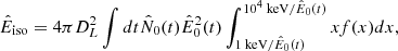 $$ \begin{aligned} \hat{E}_{\rm iso}=4 \pi D_L^2 \int dt \hat{N}_0(t) \hat{E}_0^2(t)\int _ {1 \text{ keV}/\hat{E}_0(t)}^{10^4 \text{ keV}/\hat{E}_0(t)} xf(x) dx , \end{aligned} $$