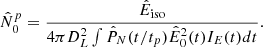 $$ \begin{aligned} \hat{N}_0^p= \frac{\hat{E}_{\rm iso}}{4 \pi D_L^2 \int \hat{P}_N(t/t_p) \hat{E}_0^2(t) I_E(t) dt}. \end{aligned} $$