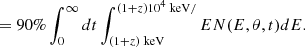 $$ \begin{aligned} =90\% \int_0^{\infty} dt\int_{(1+z)\text{ keV}}^{(1+z)10^4 \text{ keV}/} E N(E,\theta,t)dE. \end{aligned} $$