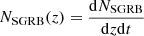 $ N_{\mathrm{SGRB}}(z)=\dfrac{\mathrm{d}N_{\mathrm{SGRB}}}{\mathrm{d}z \mathrm{d}t} $