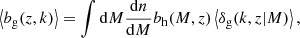 $$ \begin{aligned} \left\langle b_{\mathrm{g} }(z,k)\right\rangle = \int {\mathrm{d} } M \frac{{\mathrm{d} } n}{{\mathrm{d} } M}b_{\mathrm{h} }(M,z)\left\langle \delta _{\mathrm{g} }(k,z|M)\right\rangle , \end{aligned} $$