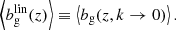 $$ \begin{aligned} \left\langle b^{\mathrm{lin} }_{\mathrm{g} }(z)\right\rangle \equiv \left\langle b_{\mathrm{g} }(z,k\rightarrow 0)\right\rangle . \end{aligned} $$
