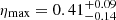 $ \eta_{\mathrm{max}} = 0.41^{+0.09}_{-0.14} $
