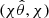 $ (\chi\hat{\theta}, \chi) $