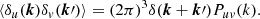 $$ \begin{aligned} \left\langle \delta _u(\boldsymbol{k})\delta _{ v}(\boldsymbol{k}\prime ) \right\rangle = (2\pi )^3\delta (\boldsymbol{k}+\boldsymbol{k}\prime )P_{u{ v}}(k). \end{aligned} $$