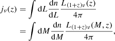 $$ \begin{aligned} j_{\nu }(z)&= \int {\mathrm{d} } L \frac{{\mathrm{d} } n}{{\mathrm{d} } L}\frac{L_{(1+z)\nu }(z)}{4\pi } \nonumber \\&= \int {\mathrm{d} } M \frac{{\mathrm{d} } n}{{\mathrm{d} } M}\frac{L_{(1+z)\nu }(M, z)}{4\pi }, \end{aligned} $$