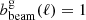 $ b^{\mathrm{g}}_{\mathrm{beam}}(\ell)=1 $
