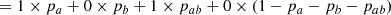 $$ \begin{aligned} &= 1 \times p_a + 0 \times p_b + 1 \times p_{ab} + 0 \times (1-p_a-p_b-p_{ab})\end{aligned} $$