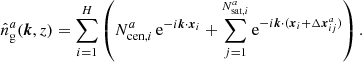 $$ \begin{aligned} \hat{n}^a_\mathrm{g} (\boldsymbol{k}, z) = \sum _{i=1}^{H} \left( N_{\mathrm{cen} , i}^{a}\, \mathrm{e} ^{-{i}\boldsymbol{k}\cdot \boldsymbol{x}_i} + \sum _{j=1}^{N_{\mathrm{sat} , i}^{a}} \mathrm{e} ^{-{i}\boldsymbol{k}\cdot (\boldsymbol{x}_i + \Delta \boldsymbol{x}^a_{ij})}\right). \end{aligned} $$