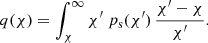 $$ \begin{aligned} q(\chi )=\int _{\chi }^{\infty } {\chi ^\prime }\; p_\mathrm{s} (\chi ^\prime )\, \frac{\chi ^\prime -\chi }{\chi ^\prime }. \end{aligned} $$