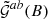 $ {\tilde{\mathcal{G}}}^{ab}(B) $