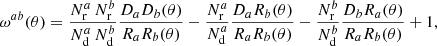 $$ \begin{aligned} \omega ^{ab}(\theta ) = \frac{N_{\mathrm{r}}^{a}\, N_{\mathrm{r}}^{b}}{N_{\mathrm{d}}^{a}\,N_{\mathrm{d}}^{b}}\frac{{D_aD_b}(\theta )}{{R_aR_b}(\theta )} - \frac{N_{\mathrm{r}}^{a}}{N_{\mathrm{d}}^{a}}\frac{{D_aR_b}(\theta )}{{R_aR_b}(\theta )} - \frac{N_{\mathrm{r}}^{b}}{N_{\mathrm{d}}^{b}}\frac{{D_bR_a}(\theta )}{{R_aR_b}(\theta )} +1, \end{aligned} $$