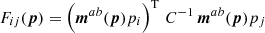 $$ \begin{aligned} {F}_{ij}(\boldsymbol{p})=\left({\boldsymbol{m}^{ab}(\boldsymbol{p})}{p_i}\right)^\mathrm{T}\, {C}^{-1}\, {\boldsymbol{m}^{ab}(\boldsymbol{p})}{p_j} \end{aligned} $$