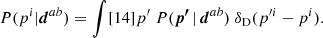 $$ \begin{aligned} P(p^i | \boldsymbol{d}^{ab}) = \int [14]p^\prime \; P(\boldsymbol{p^{\prime }}\,|\,\boldsymbol{d}^{ab})\; \delta _{\rm D}(p^{\prime i} - p^i). \end{aligned} $$