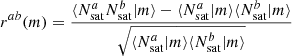$$ \begin{aligned} r^{ab}(m) = \frac{\langle {N_{\mathrm{sat} }^{a}N_{\mathrm{sat} }^{b}|m}{\rangle }-\langle {N_{\mathrm{sat} }^{a}|m}{\rangle }\langle {N_{\mathrm{sat} }^{b}|m}{\rangle }}{\sqrt{\langle {N_{\mathrm{sat} }^{a}|m}{\rangle }\langle {N_{\mathrm{sat} }^{b}|m}{\rangle }}} \end{aligned} $$