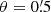 $ \theta=0{{\overset{\prime}{.}}}5 $