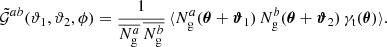 $$ \begin{aligned} \tilde{\mathcal{G} }^{ab}(\vartheta _1, \vartheta _2, \phi )=\frac{1}{\overline{N_\mathrm{g} ^a}\,\overline{N_\mathrm{g} ^b}}\,\langle { N_\mathrm{g} ^{a}(\boldsymbol{\theta }+\boldsymbol{\vartheta }_1)\, N_\mathrm{g} ^b(\boldsymbol{\theta }+\boldsymbol{\vartheta }_2) \, \gamma _{\rm t}(\boldsymbol{\theta })}{\rangle }. \end{aligned} $$