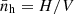 $ \bar{n}_{\mathrm{h}}=H/V $