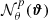 $ {\mathcal{N}}_\theta^p({\boldsymbol{\vartheta}}) $