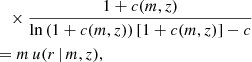 $$ \begin{aligned} &\quad \times \frac{1+c(m,z)}{\ln \left(1+c(m, z)\right)[1+c(m,z)] - c } \nonumber \\&= m\, u(r\,|\,m, z), \end{aligned} $$
