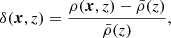 $$ \begin{aligned} \delta (\boldsymbol{x},z)=\frac{\rho (\boldsymbol{x},z)-\bar{\rho }(z)}{\bar{\rho }(z)}, \end{aligned} $$