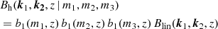 $$ \begin{aligned}&B_\mathrm{h} (\boldsymbol{k}_1, \boldsymbol{k_2}, z \,|\,m_1, m_2, m_3) \\&\nonumber = b_1(m_1, z)\, b_1(m_2, z)\, b_1(m_3, z)\, B_\mathrm{lin} (\boldsymbol{k}_1, \boldsymbol{k}_2, z) \end{aligned} $$