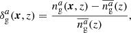 $$ \begin{aligned} \delta ^{a}_\mathrm{g} (\boldsymbol{x},z)=\frac{n_\mathrm{g} ^{a}(\boldsymbol{x},z)-\overline{n_\mathrm{g} ^a}(z)}{\overline{n_\mathrm{g} ^a}(z)}, \end{aligned} $$