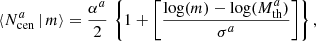 $$ \begin{aligned} \langle {N_{\mathrm{cen} }^{a}\,|\,m}{\rangle } = \frac{\alpha ^{a}}{2}\,\left\{ 1+\left[\frac{\log (m)-\log (M_\mathrm{th} ^{a})}{\sigma ^{a}}\right]\right\} , \end{aligned} $$
