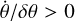 $\dot \theta {\rm{/}}\delta \theta {\rm{ > 0}}$