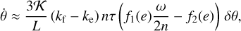 $\dot \theta \approx {{3{\cal K}} \over L}\left( {{k_{\rm{f}}} - {k_{\rm{e}}}} \right)n\tau \left( {{f_1}\left( e \right){\omega \over {2n}} - {f_2}\left( e \right)} \right)\delta \theta ,$