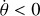 $\dot \theta < 0$