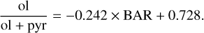 ${{{\rm{ol}}} \over {{\rm{ol}} + {\rm{pyr}}}} = - 0.242 \times {\rm{BAR}} + 0.728.$