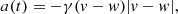 $$ \begin{aligned} a(t)= -\gamma (v-w)\vert v-w\vert , \end{aligned} $$